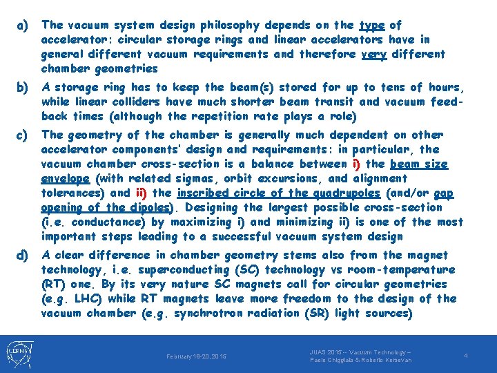 a) The vacuum system design philosophy depends on the type of accelerator: circular storage