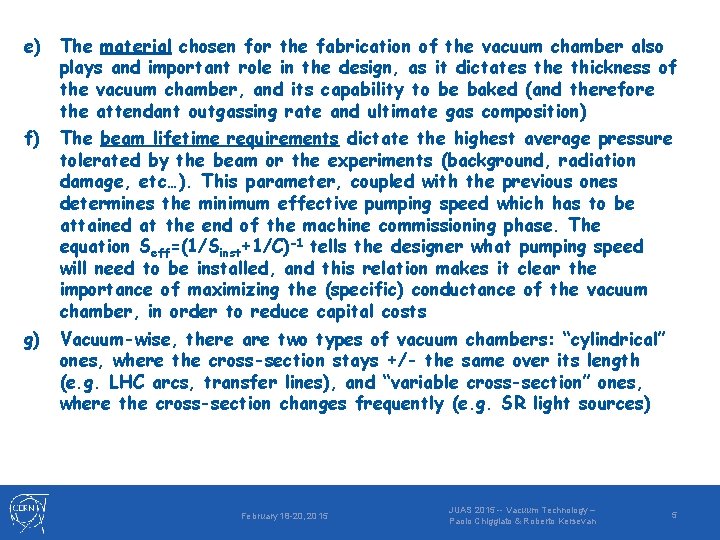 e) The material chosen for the fabrication of the vacuum chamber also plays and