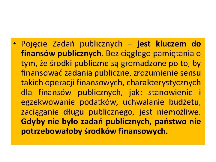  • Pojęcie Zadań publicznych – jest kluczem do finansów publicznych. Bez ciągłego pamiętania