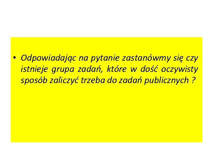  • Odpowiadając na pytanie zastanówmy się czy istnieje grupa zadań, które w dość