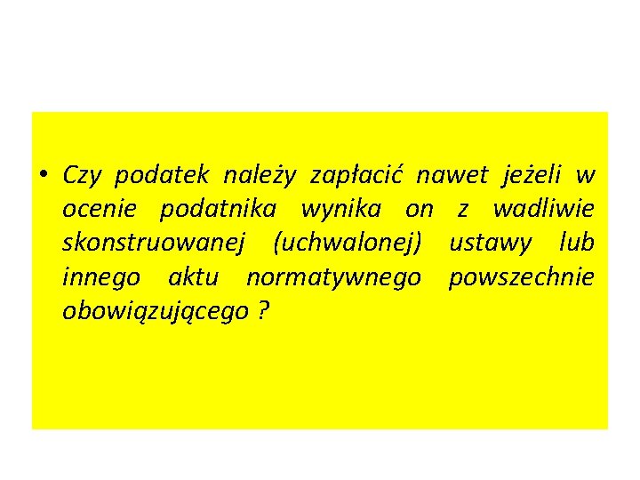  • Czy podatek należy zapłacić nawet jeżeli w ocenie podatnika wynika on z