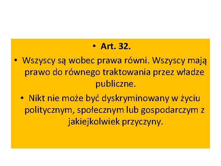  • Art. 32. • Wszyscy są wobec prawa równi. Wszyscy mają prawo do