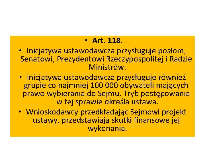  • Art. 118. • Inicjatywa ustawodawcza przysługuje posłom, Senatowi, Prezydentowi Rzeczypospolitej i Radzie