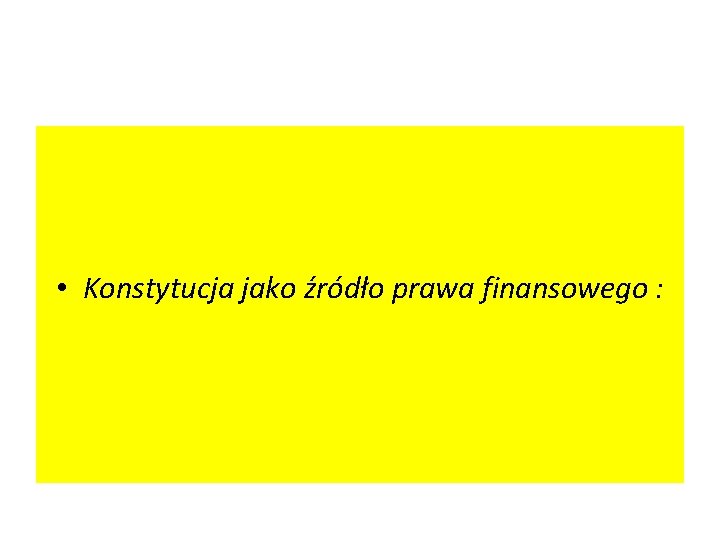  • Konstytucja jako źródło prawa finansowego : 