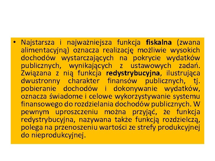  • Najstarsza i najważniejsza funkcja fiskalna (zwana alimentacyjną) oznacza realizację możliwie wysokich dochodów