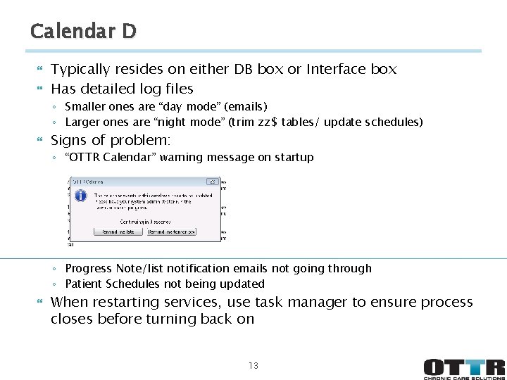 Calendar D Typically resides on either DB box or Interface box Has detailed log