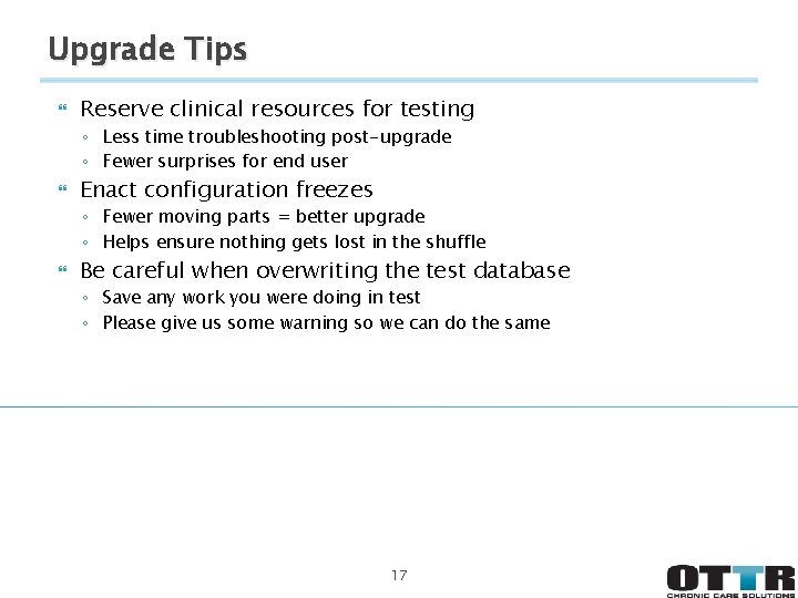 Upgrade Tips Reserve clinical resources for testing ◦ Less time troubleshooting post-upgrade ◦ Fewer