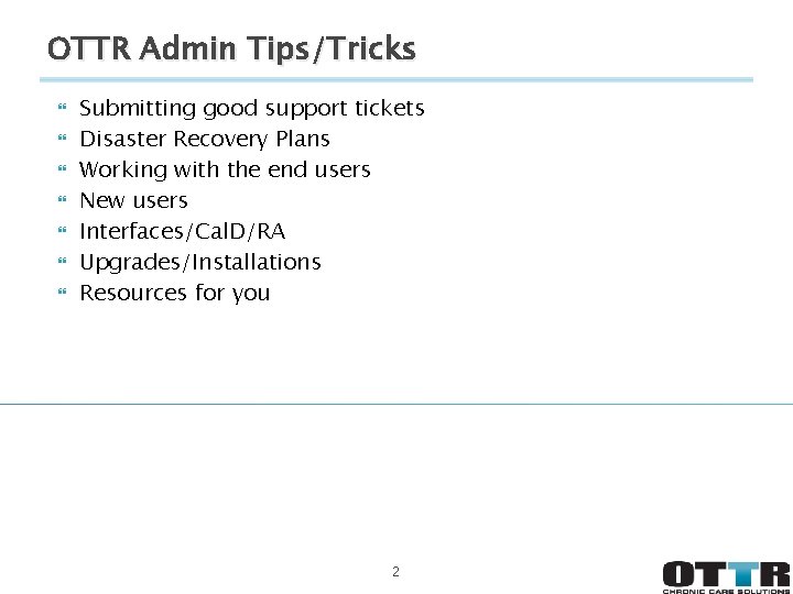 OTTR Admin Tips/Tricks Submitting good support tickets Disaster Recovery Plans Working with the end