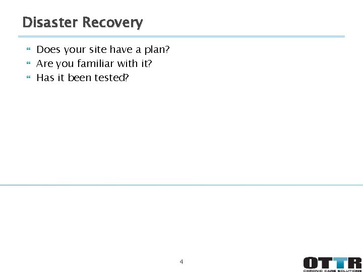 Disaster Recovery Does your site have a plan? Are you familiar with it? Has