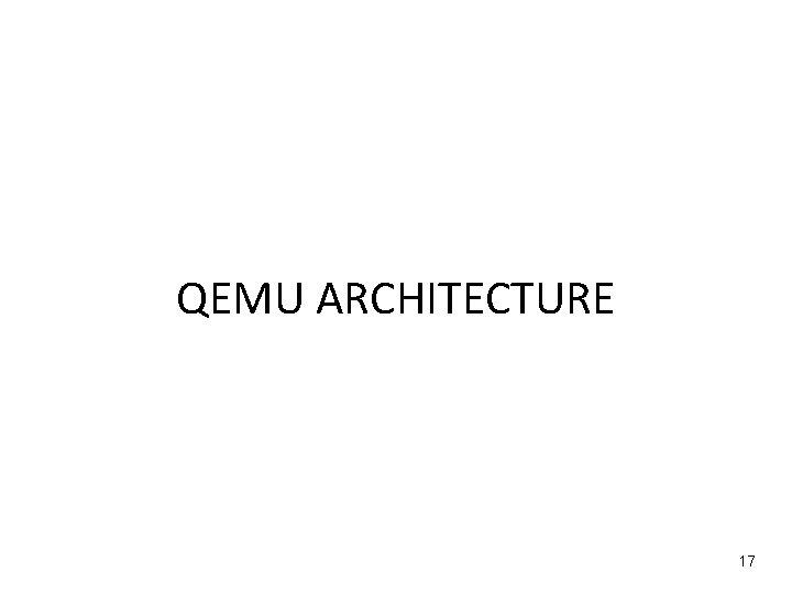 QEMU ARCHITECTURE 17 