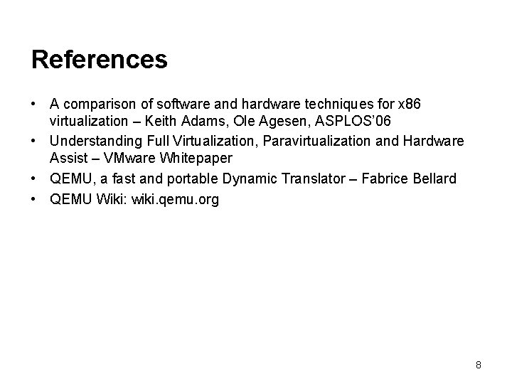 References • A comparison of software and hardware techniques for x 86 virtualization –