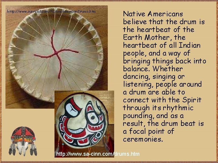 http: //www. sunreed. com/Native. American. Drums. htm Native Americans believe that the drum is