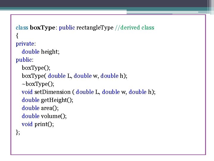 class box. Type: public rectangle. Type //derived class { private: double height; public: box.