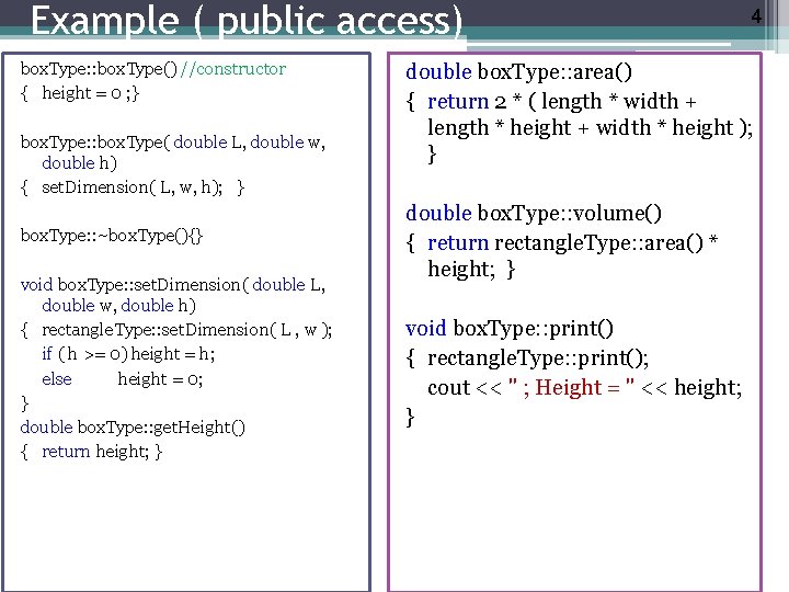 Example ( public access) box. Type: : box. Type() //constructor { height = 0
