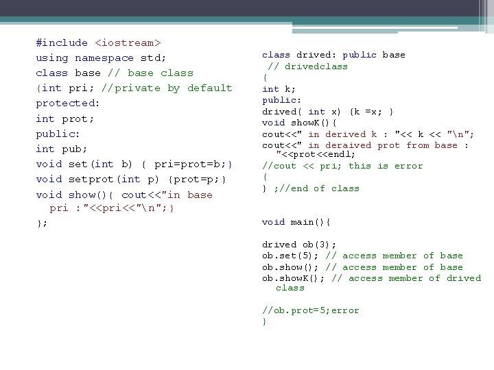 #include <iostream> using namespace std; class base // base class {int pri; //private by