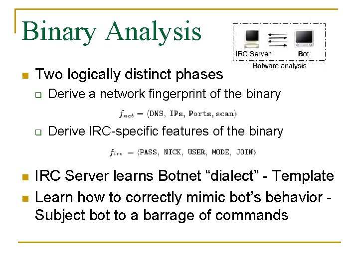 Binary Analysis n n n Two logically distinct phases q Derive a network fingerprint