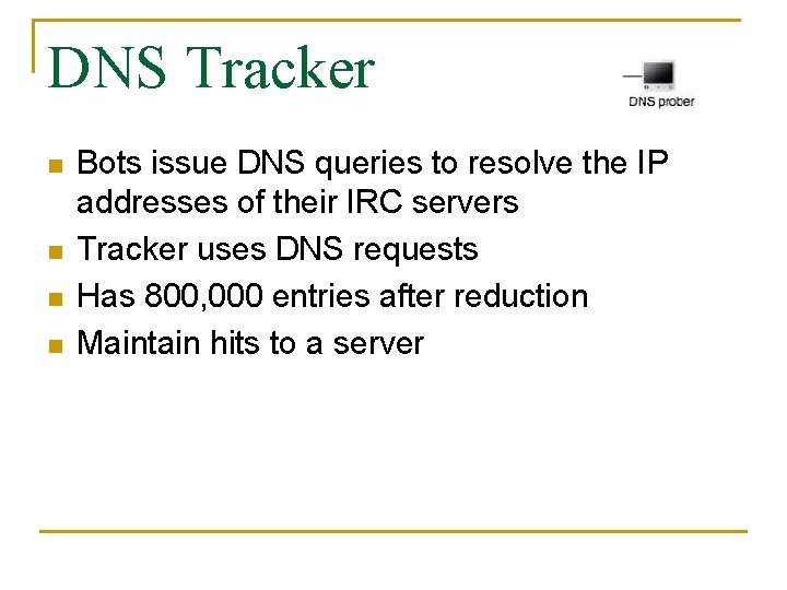 DNS Tracker n n Bots issue DNS queries to resolve the IP addresses of