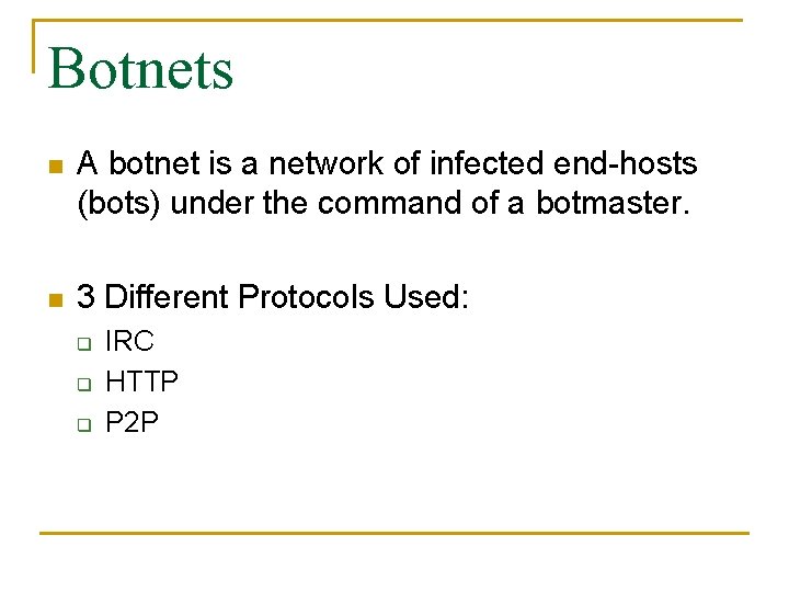 Botnets n A botnet is a network of infected end-hosts (bots) under the command