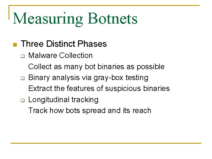 Measuring Botnets n Three Distinct Phases q q q Malware Collection Collect as many