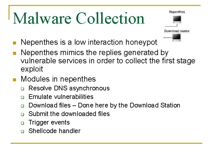 Malware Collection n Nepenthes is a low interaction honeypot Nepenthes mimics the replies generated