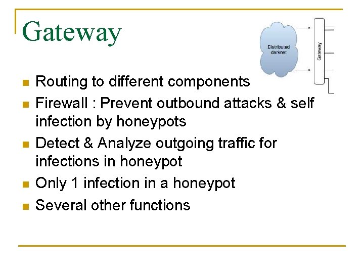 Gateway n n n Routing to different components Firewall : Prevent outbound attacks &