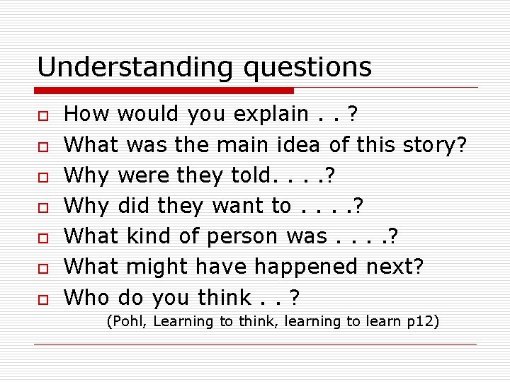 Understanding questions o o o o How would you explain. . ? What was