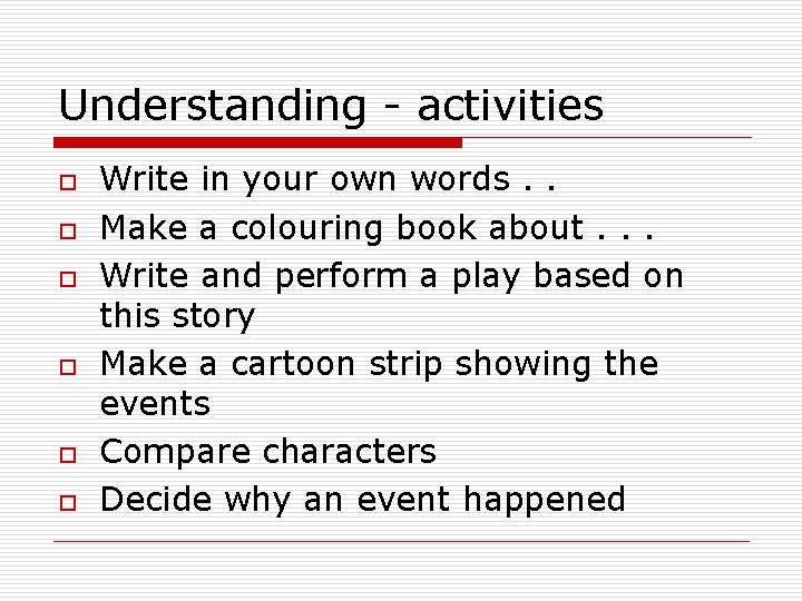 Understanding - activities o o o Write in your own words. . Make a
