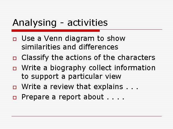 Analysing - activities o o o Use a Venn diagram to show similarities and