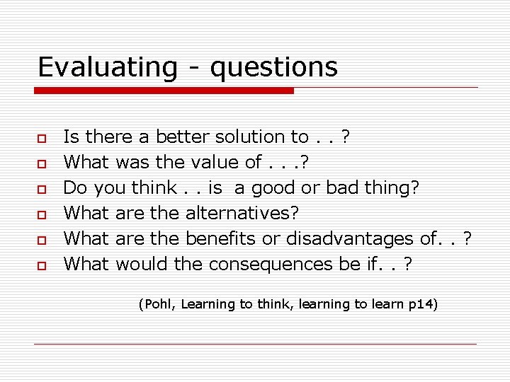 Evaluating - questions o o o Is there a better solution to. . ?