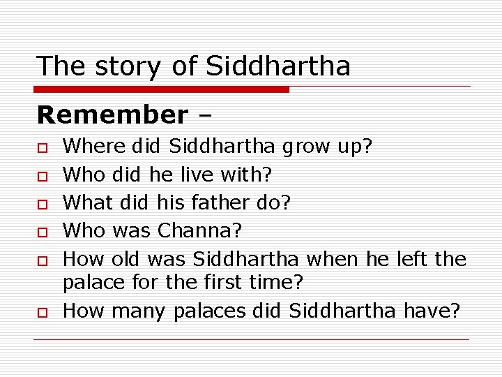 The story of Siddhartha Remember – o o o Where did Siddhartha grow up?