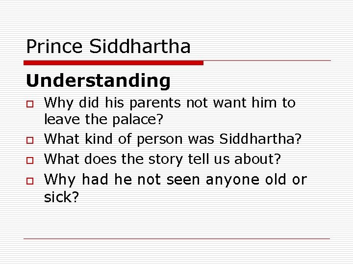 Prince Siddhartha Understanding o o Why did his parents not want him to leave