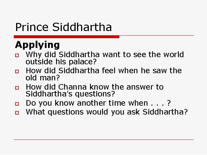 Prince Siddhartha Applying o o o Why did Siddhartha want to see the world