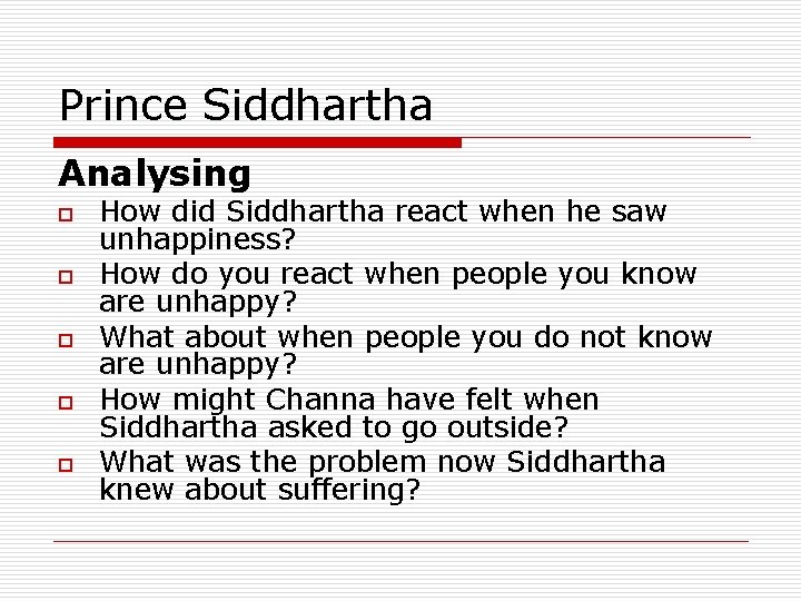 Prince Siddhartha Analysing o o o How did Siddhartha react when he saw unhappiness?