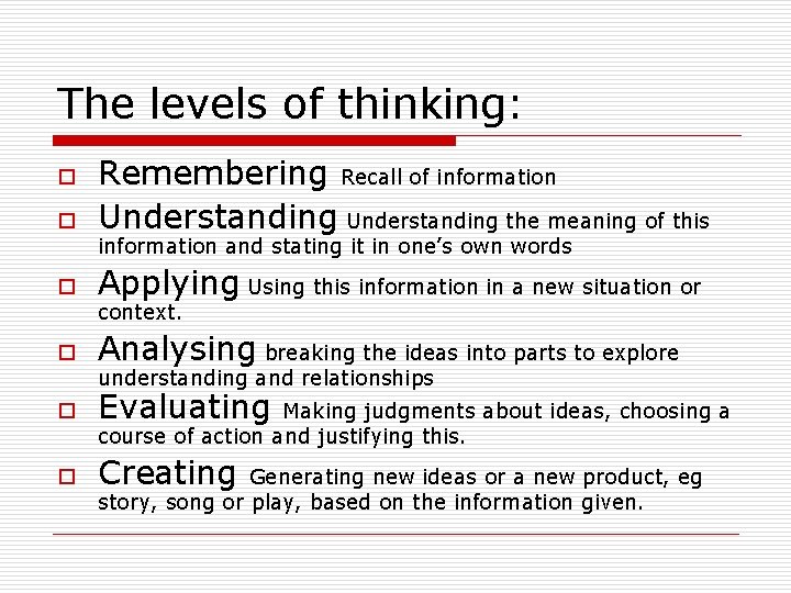 The levels of thinking: o Remembering Recall of information Understanding the meaning of this