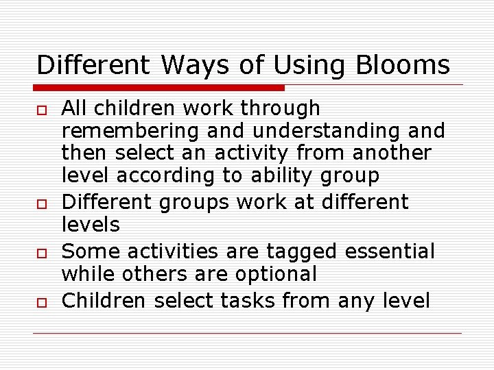 Different Ways of Using Blooms o o All children work through remembering and understanding
