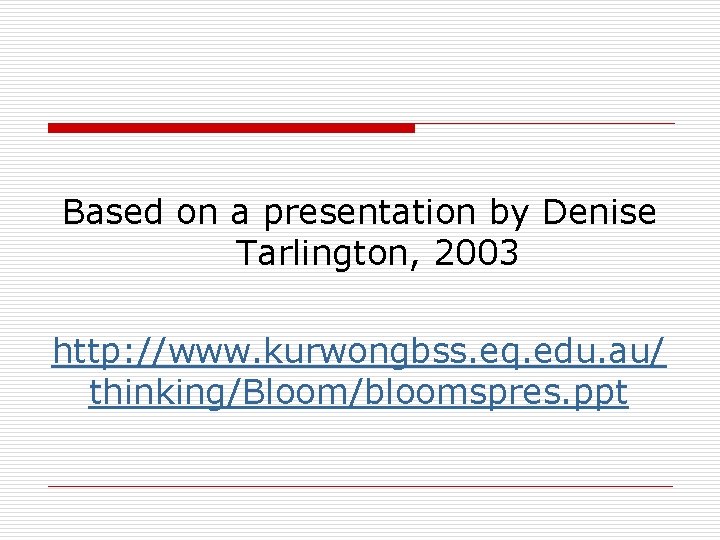 Based on a presentation by Denise Tarlington, 2003 http: //www. kurwongbss. eq. edu. au/