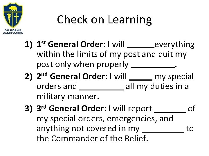 Check on Learning 1) 1 st General Order: I will everything within the limits