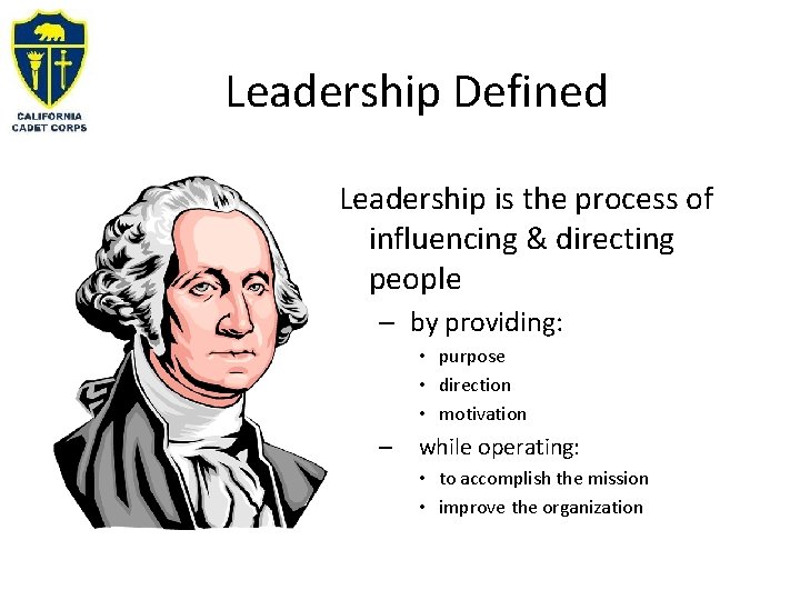 Leadership Defined Leadership is the process of influencing & directing people – by providing: