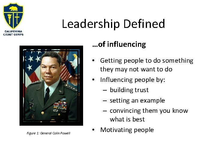 Leadership Defined …of influencing Figure 1: General Colin Powell • Getting people to do
