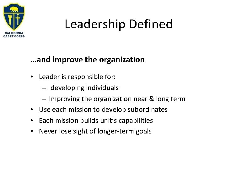 Leadership Defined …and improve the organization • Leader is responsible for: – developing individuals