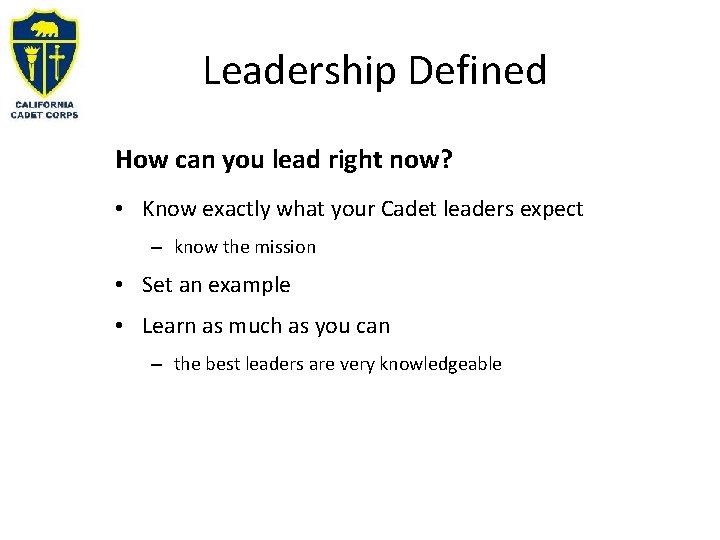 Leadership Defined How can you lead right now? • Know exactly what your Cadet