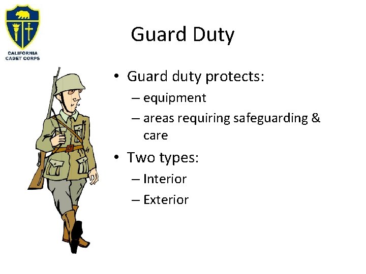 Guard Duty • Guard duty protects: – equipment – areas requiring safeguarding & care