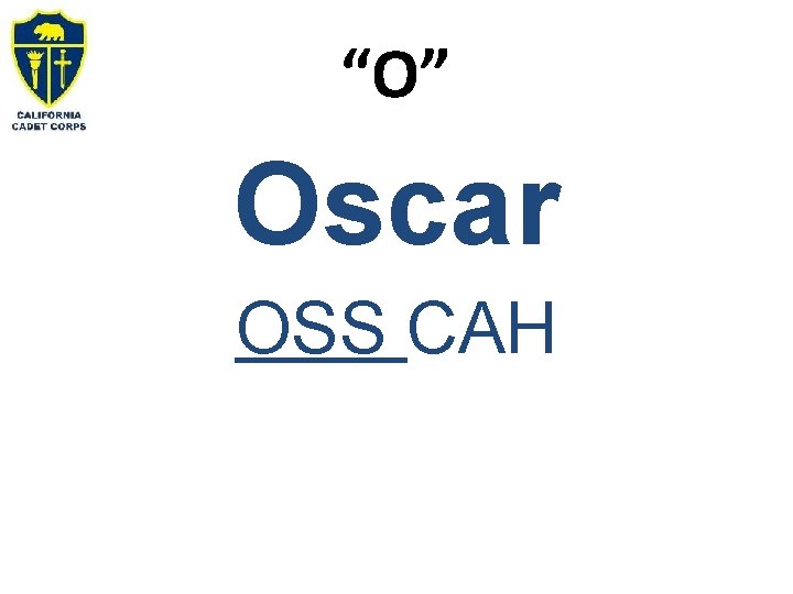 “O” Oscar OSS CAH 
