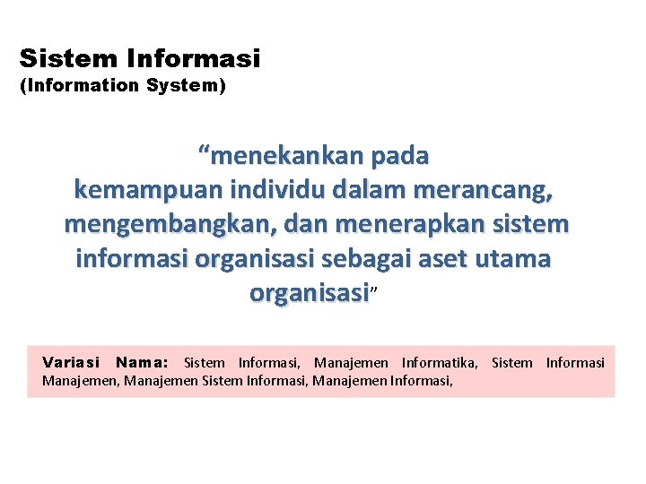 Sistem Informasi (Information System) “menekankan pada kemampuan individu dalam merancang, mengembangkan, dan menerapkan sistem