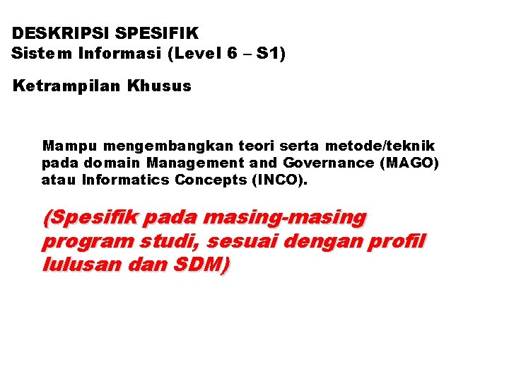 DESKRIPSI SPESIFIK Sistem Informasi (Level 6 – S 1) Ketrampilan Khusus Mampu mengembangkan teori