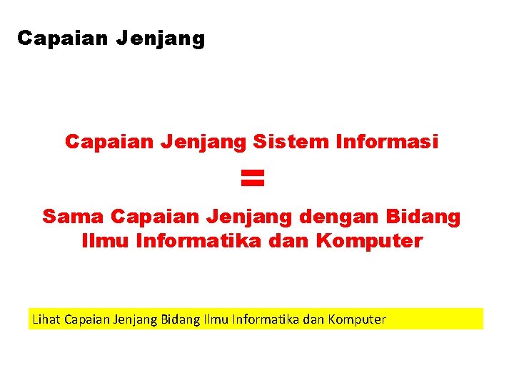 Capaian Jenjang Sistem Informasi = Sama Capaian Jenjang dengan Bidang Ilmu Informatika dan Komputer