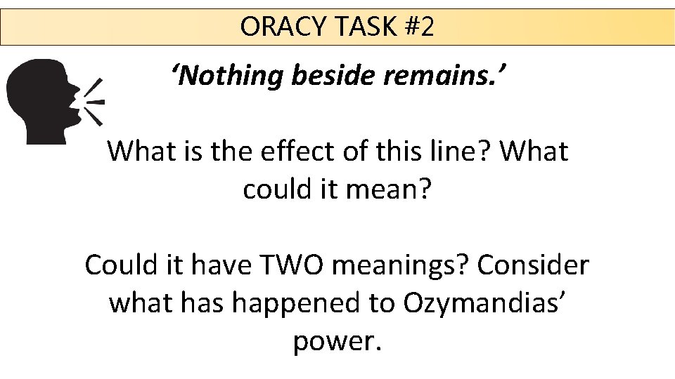 ORACY TASK #2 ‘Nothing beside remains. ’ What is the effect of this line?