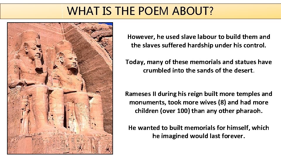 WHAT IS THE POEM ABOUT? However, he used slave labour to build them and