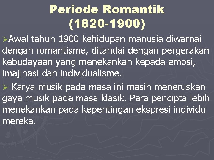 Periode Romantik (1820 -1900) ØAwal tahun 1900 kehidupan manusia diwarnai dengan romantisme, ditandai dengan