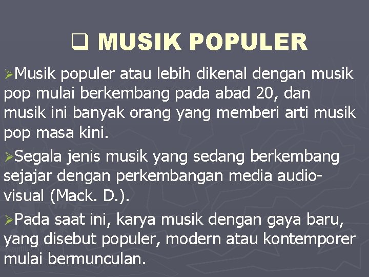 q MUSIK POPULER ØMusik populer atau lebih dikenal dengan musik pop mulai berkembang pada